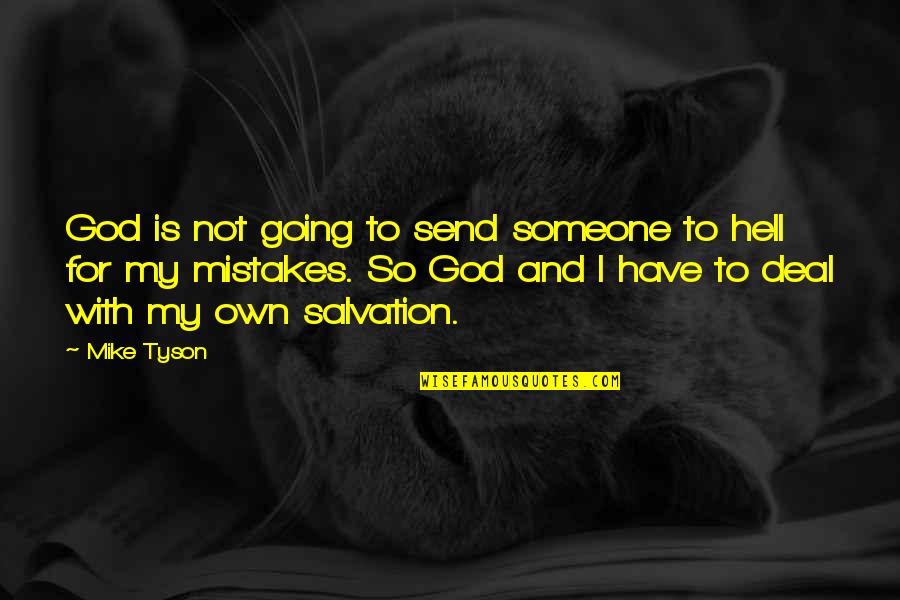 Salvation From God Quotes By Mike Tyson: God is not going to send someone to Salvation From God Quotes By Mike Tyson: God is not going to send someone to