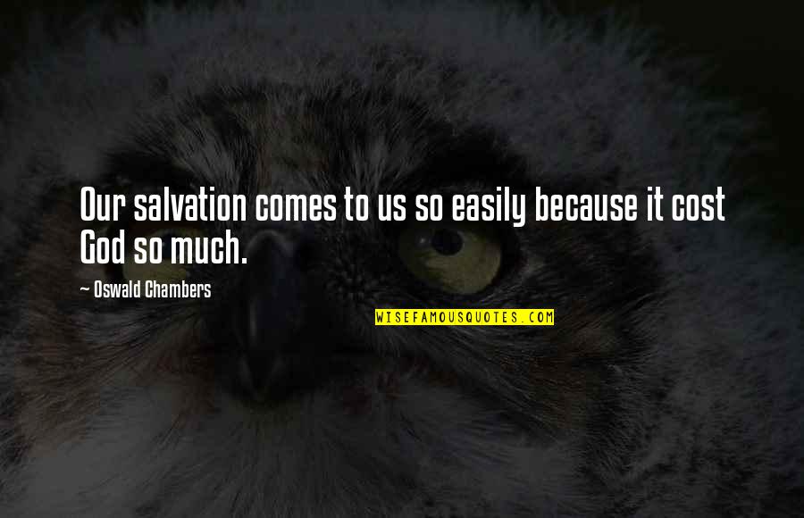 Salvation From God Quotes By Oswald Chambers: Our salvation comes to us so easily because Salvation From God Quotes By Oswald Chambers: Our salvation comes to us so easily because