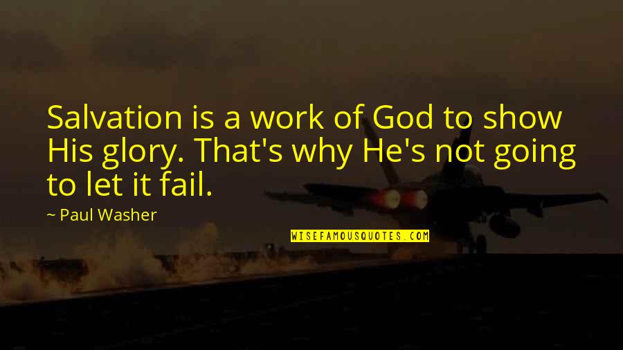 Salvation From God Quotes By Paul Washer: Salvation is a work of God to show Salvation From God Quotes By Paul Washer: Salvation is a work of God to show