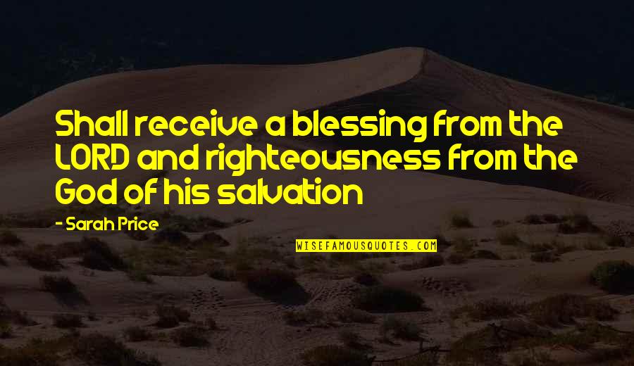 Salvation From God Quotes By Sarah Price: Shall receive a blessing from the LORD and Salvation From God Quotes By Sarah Price: Shall receive a blessing from the LORD and