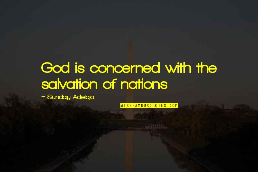 Salvation From God Quotes By Sunday Adelaja: God is concerned with the salvation of nations Salvation From God Quotes By Sunday Adelaja: God is concerned with the salvation of nations
