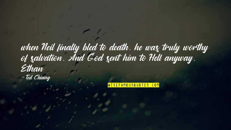 Salvation From God Quotes By Ted Chiang: when Neil finally bled to death, he was Salvation From God Quotes By Ted Chiang: when Neil finally bled to death, he was