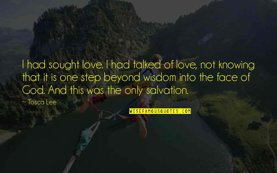 Salvation From God Quotes By Tosca Lee: I had sought love. I had talked of Salvation From God Quotes By Tosca Lee: I had sought love. I had talked of