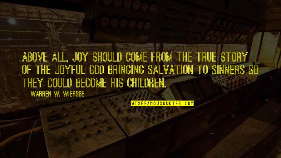 Salvation From God Quotes By Warren W. Wiersbe: Above all, joy should come from the true Salvation From God Quotes By Warren W. Wiersbe: Above all, joy should come from the true