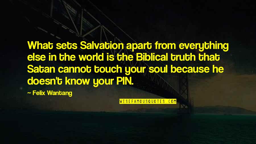 Salvation From The Bible Quotes By Felix Wantang: What sets Salvation apart from everything else in