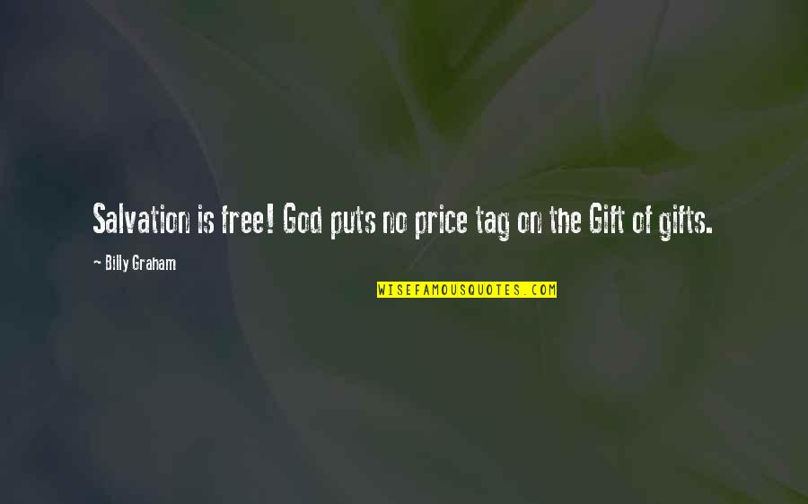 Salvation God Quotes By Billy Graham: Salvation is free! God puts no price tag