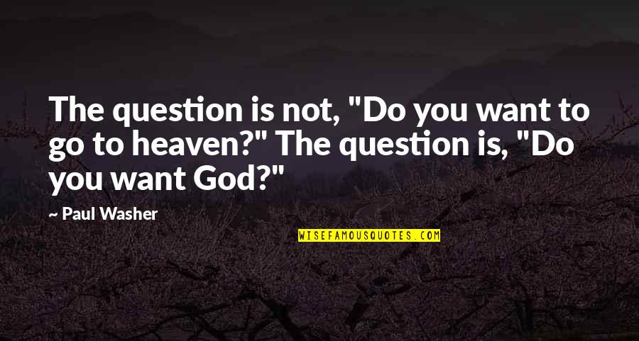 Salvation God Quotes By Paul Washer: The question is not, "Do you want to