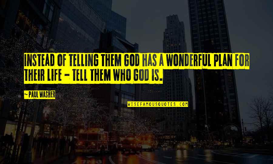 Salvation God Quotes By Paul Washer: Instead of telling them God has a wonderful