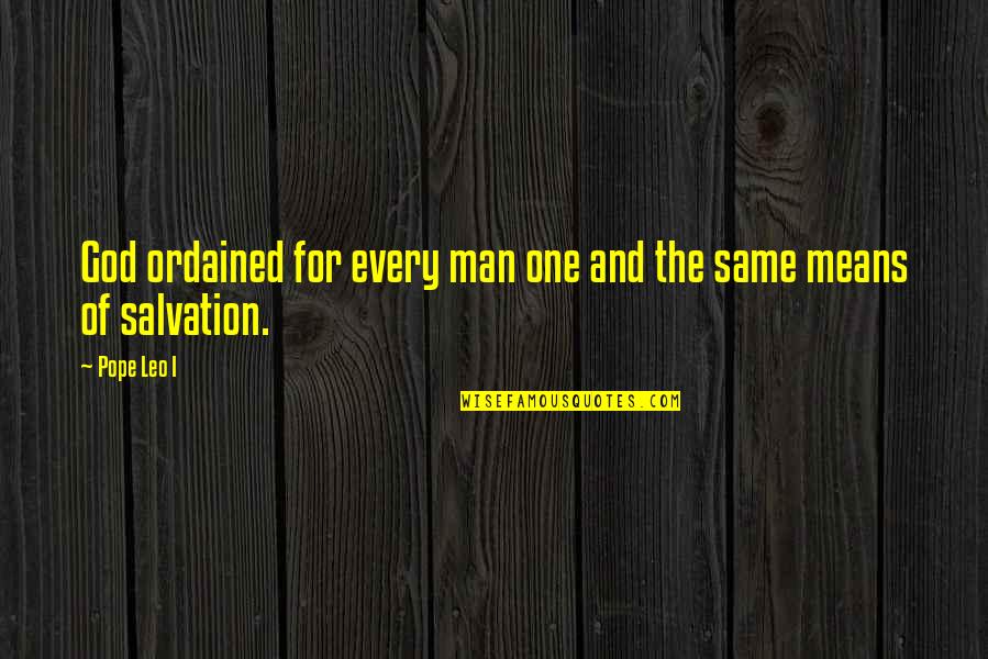 Salvation God Quotes By Pope Leo I: God ordained for every man one and the