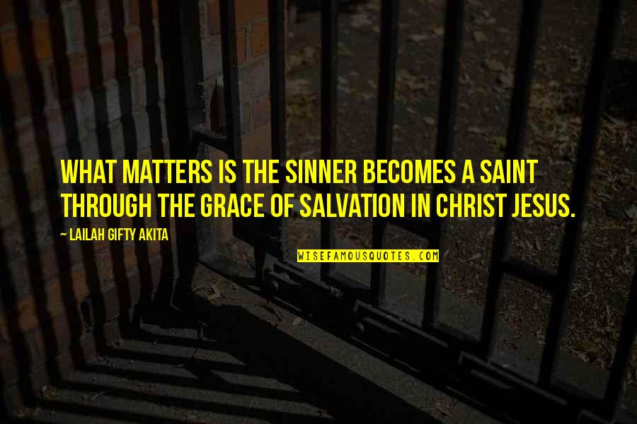 Salvation In Jesus Quotes By Lailah Gifty Akita: What matters is the sinner becomes a saint