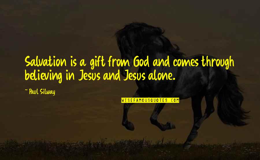 Salvation In Jesus Quotes By Paul Silway: Salvation is a gift from God and comes