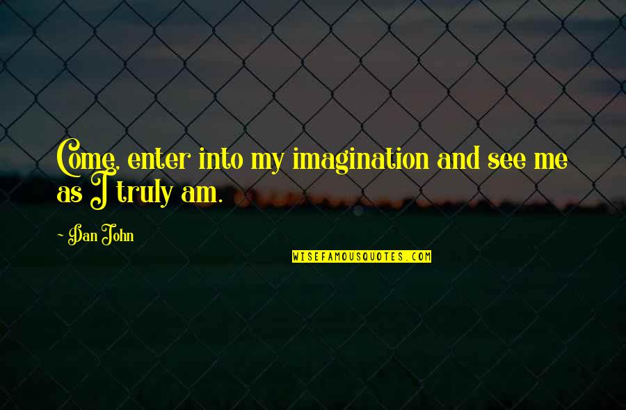 Salvation Kjv Quotes By Dan John: Come, enter into my imagination and see me