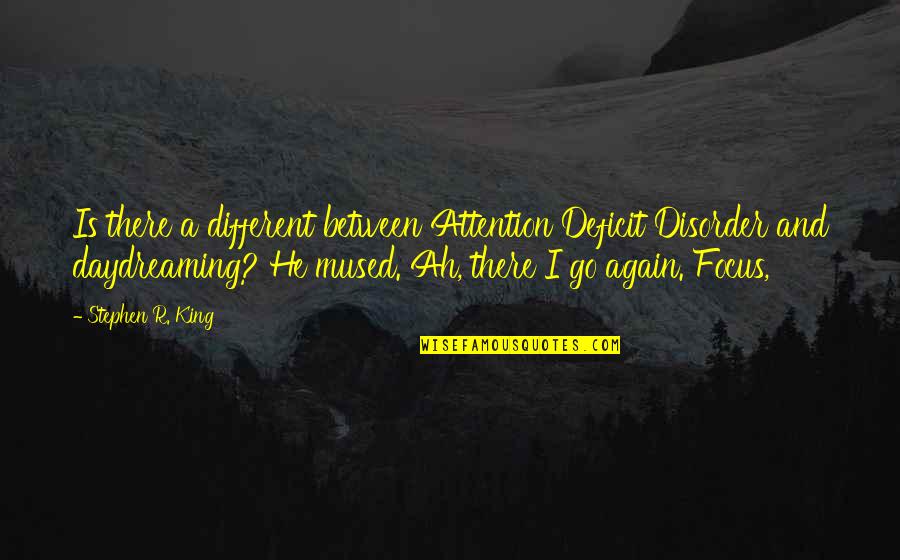 Salvation Of A Saint Quotes By Stephen R. King: Is there a different between Attention Deficit Disorder Salvation Of A Saint Quotes By Stephen R. King: Is there a different between Attention Deficit Disorder