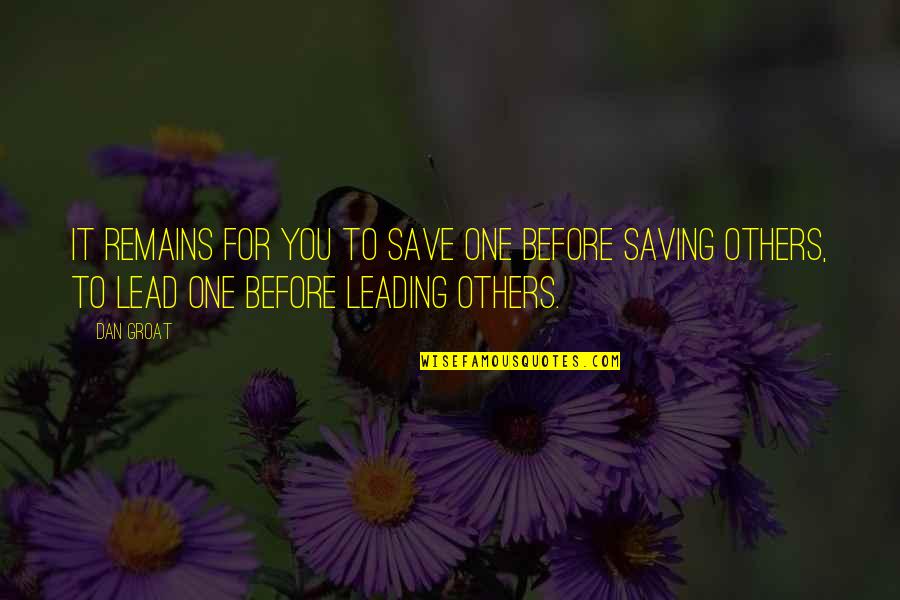 Salvation Of Others Quotes By Dan Groat: It remains for you to save one before
