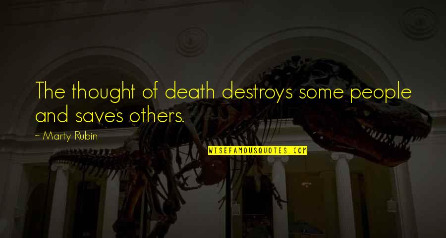 Salvation Of Others Quotes By Marty Rubin: The thought of death destroys some people and