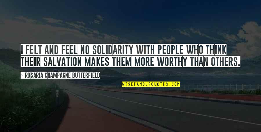 Salvation Of Others Quotes By Rosaria Champagne Butterfield: I felt and feel no solidarity with people Salvation Of Others Quotes By Rosaria Champagne Butterfield: I felt and feel no solidarity with people