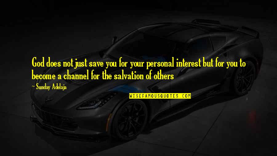 Salvation Of Others Quotes By Sunday Adelaja: God does not just save you for your
