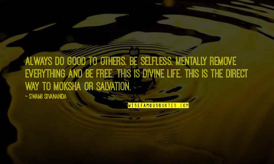 Salvation Of Others Quotes By Swami Sivananda: Always do good to others. Be selfless. Mentally Salvation Of Others Quotes By Swami Sivananda: Always do good to others. Be selfless. Mentally
