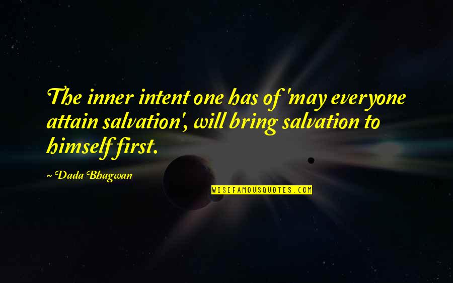 Salvation Quotes And Quotes By Dada Bhagwan: The inner intent one has of 'may everyone
