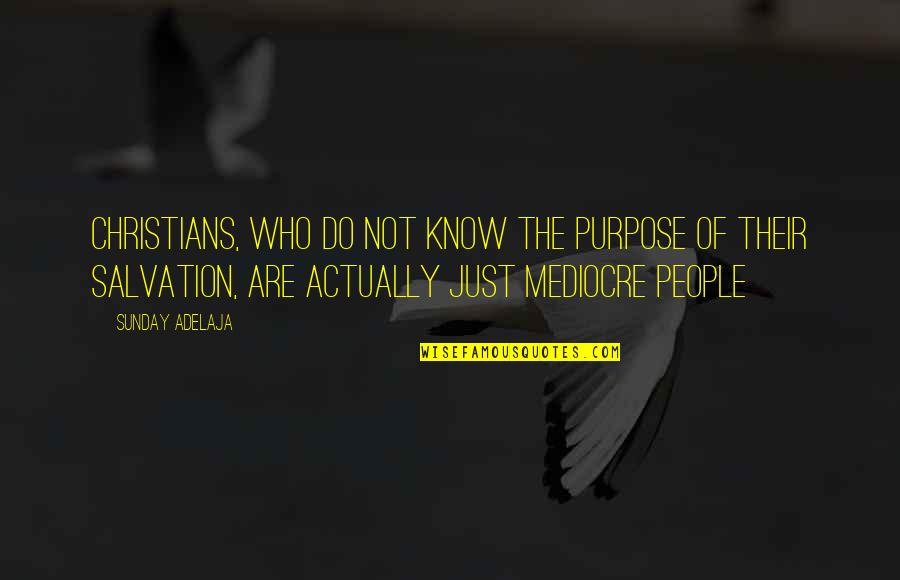 Salvation Quotes And Quotes By Sunday Adelaja: Christians, who do not know the purpose of