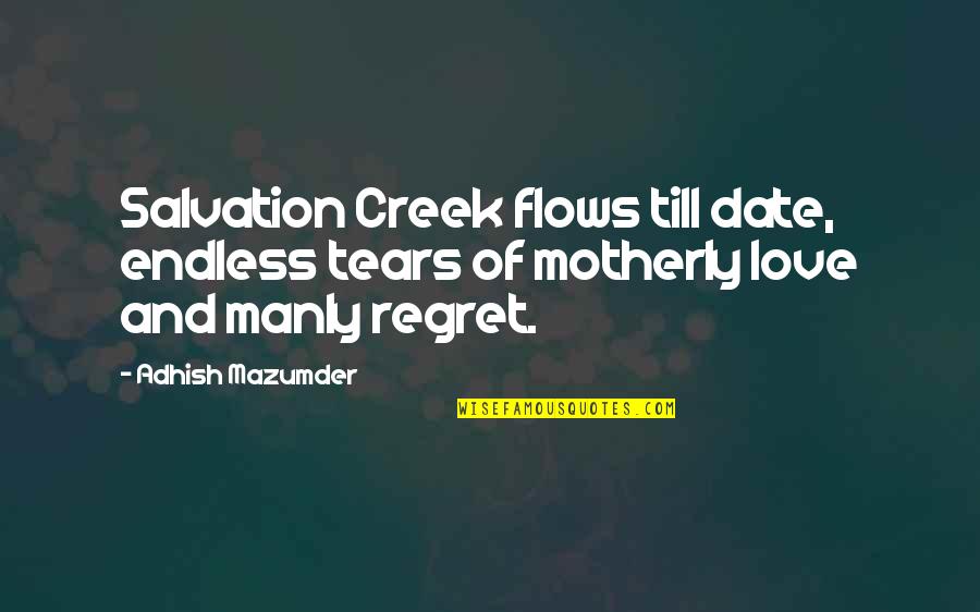 Salvation Quotes By Adhish Mazumder: Salvation Creek flows till date, endless tears of