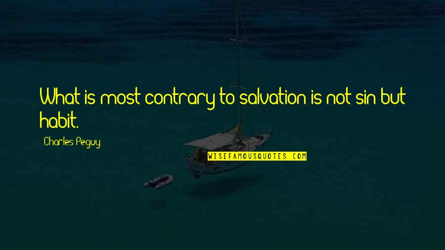 Salvation Quotes By Charles Peguy: What is most contrary to salvation is not