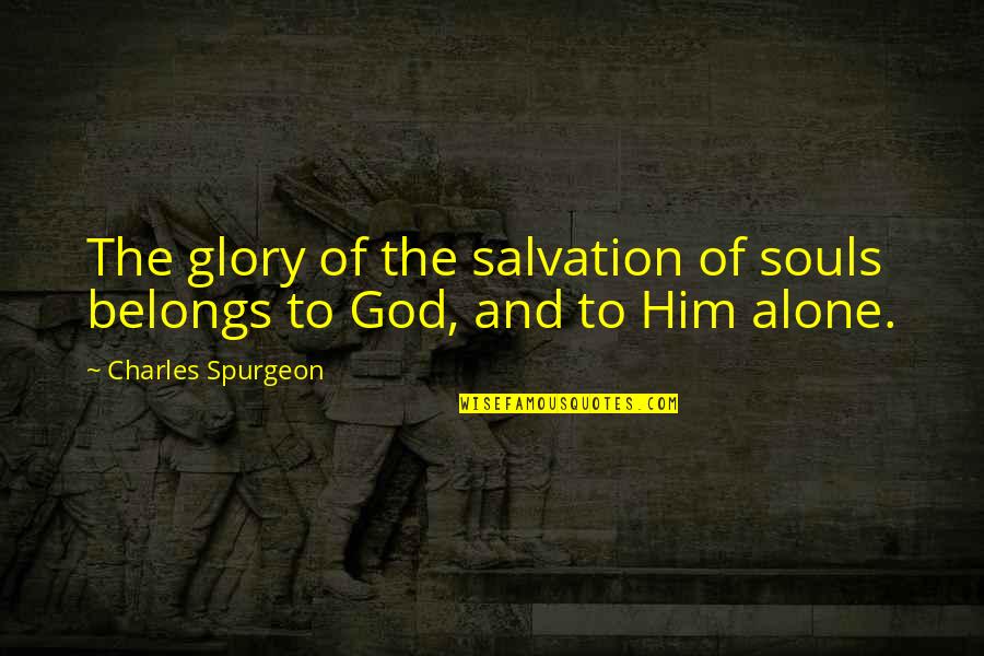 Salvation Quotes By Charles Spurgeon: The glory of the salvation of souls belongs