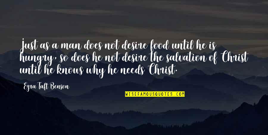 Salvation Quotes By Ezra Taft Benson: Just as a man does not desire food