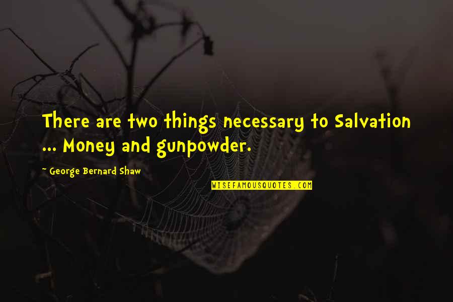 Salvation Quotes By George Bernard Shaw: There are two things necessary to Salvation ...