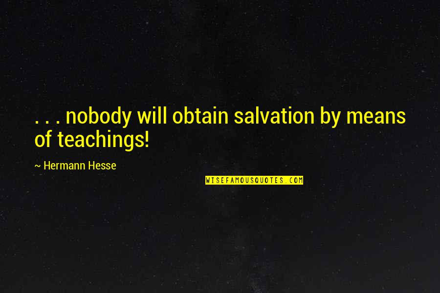 Salvation Quotes By Hermann Hesse: . . . nobody will obtain salvation by