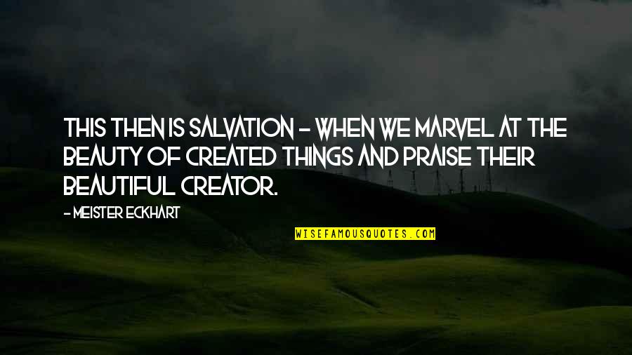 Salvation Quotes By Meister Eckhart: This then is salvation - when we marvel