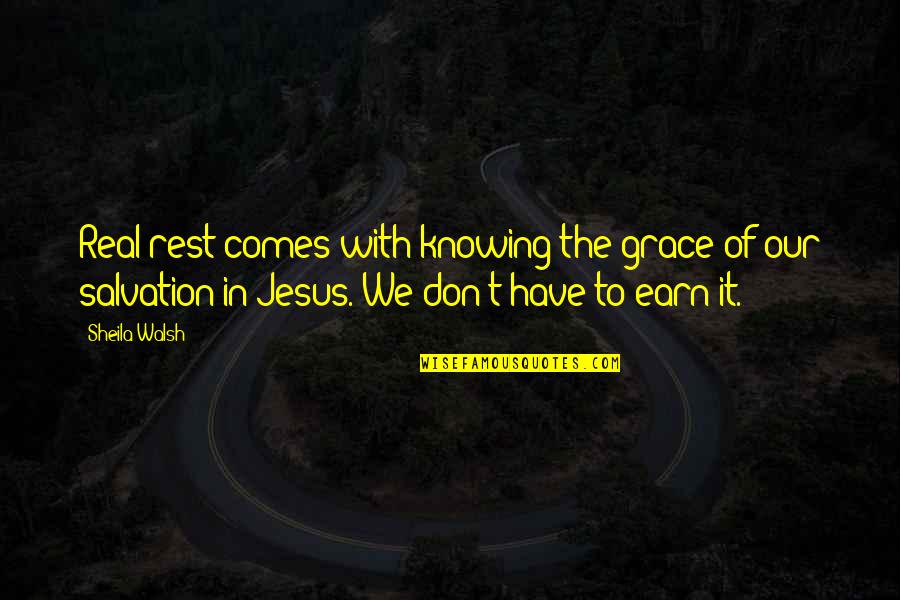 Salvation Quotes By Sheila Walsh: Real rest comes with knowing the grace of