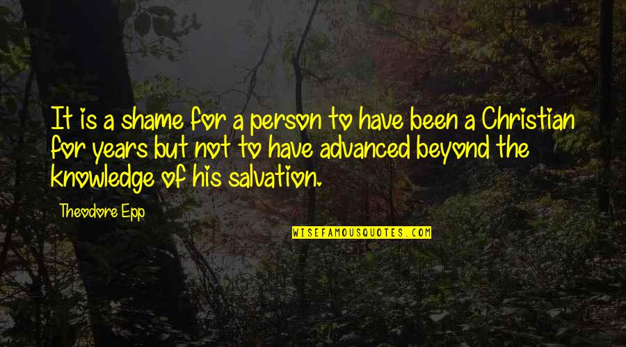 Salvation Quotes By Theodore Epp: It is a shame for a person to