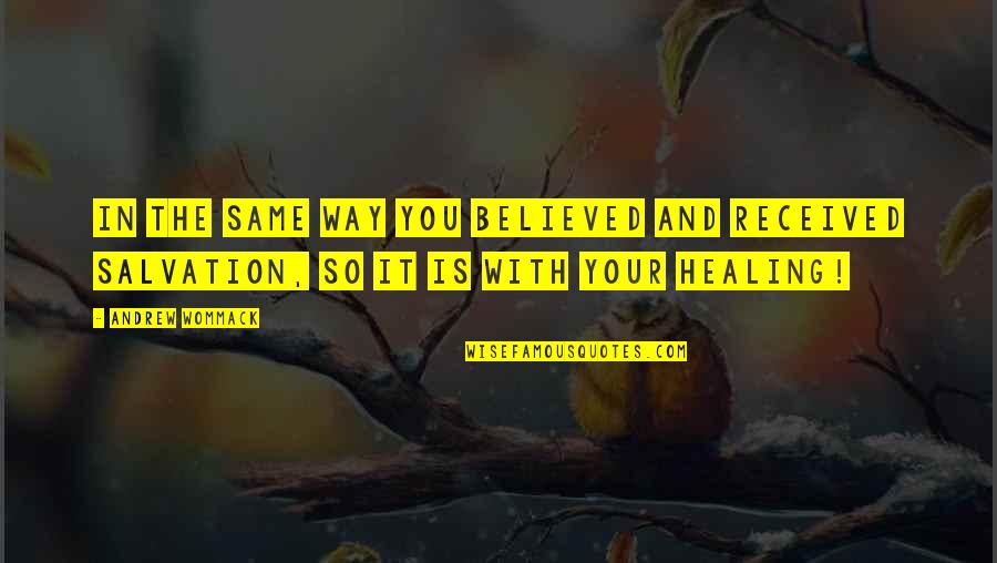 Salvation Quotes Quotes By Andrew Wommack: In the same way you BELIEVED and RECEIVED