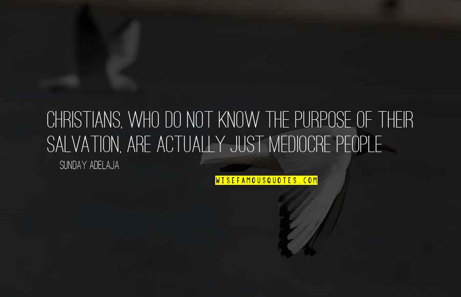 Salvation Quotes Quotes By Sunday Adelaja: Christians, who do not know the purpose of