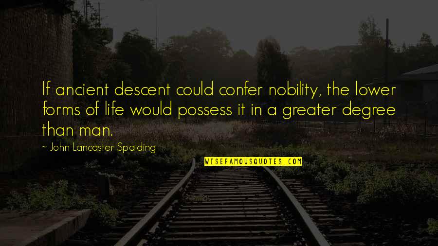 Salvationist Quotes By John Lancaster Spalding: If ancient descent could confer nobility, the lower Salvationist Quotes By John Lancaster Spalding: If ancient descent could confer nobility, the lower