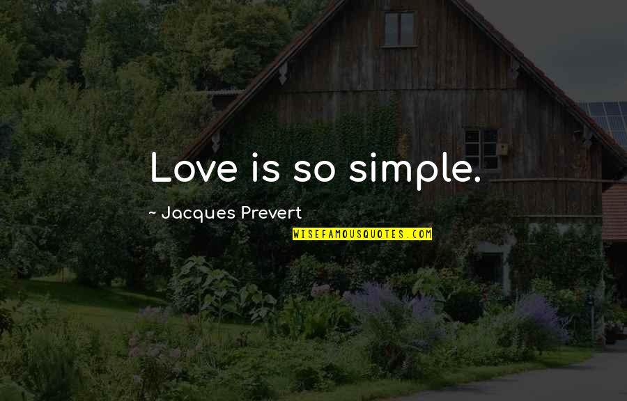 Salvations Breach Quotes By Jacques Prevert: Love is so simple.