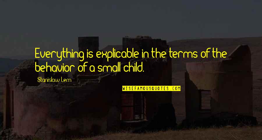 Salvations Furnishings Quotes By Stanislaw Lem: Everything is explicable in the terms of the