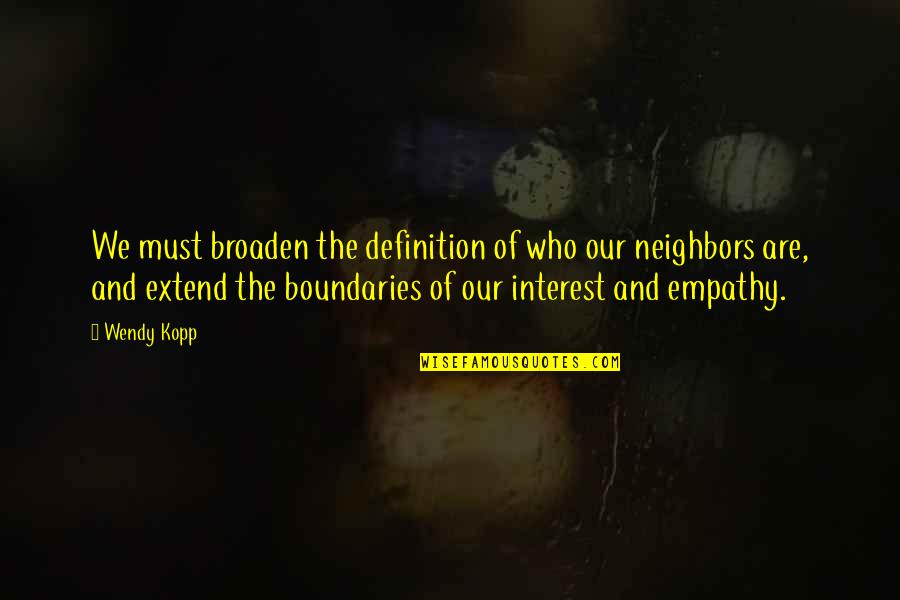 Salvations Furnishings Quotes By Wendy Kopp: We must broaden the definition of who our