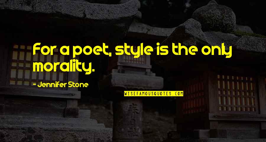 Salvatore Brothers Quotes By Jennifer Stone: For a poet, style is the only morality.