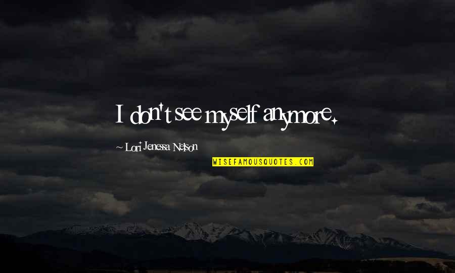 Salvatore Lucania Quotes By Lori Jenessa Nelson: I don't see myself anymore.