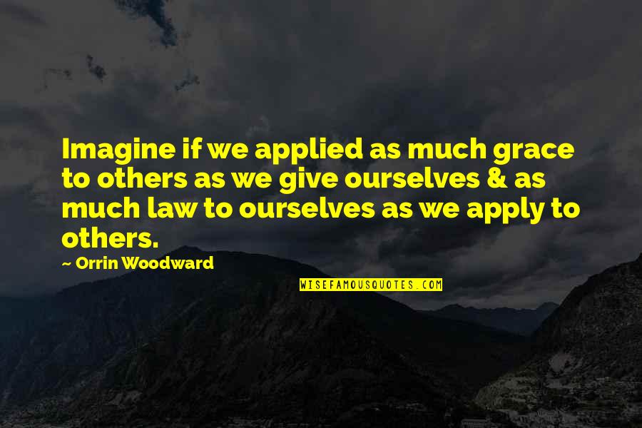 Salvatore Lucania Quotes By Orrin Woodward: Imagine if we applied as much grace to