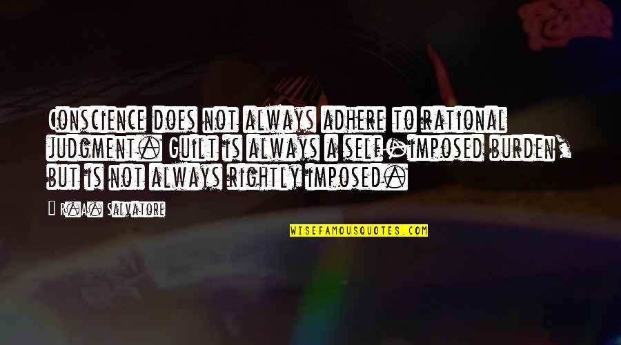 Salvatore Quotes By R.A. Salvatore: Conscience does not always adhere to rational judgment.