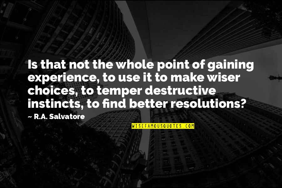 Salvatore Quotes By R.A. Salvatore: Is that not the whole point of gaining