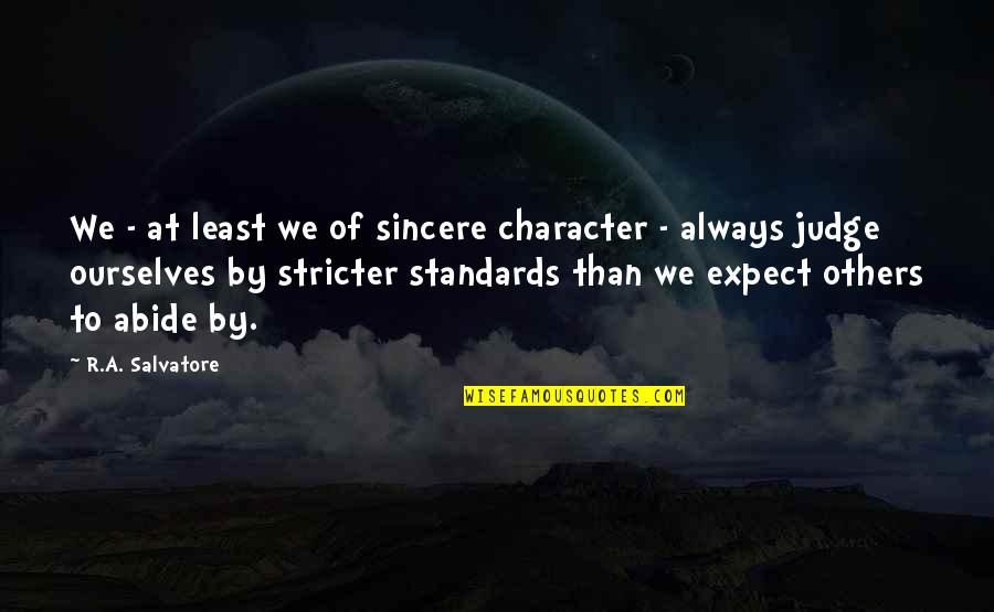 Salvatore Quotes By R.A. Salvatore: We - at least we of sincere character