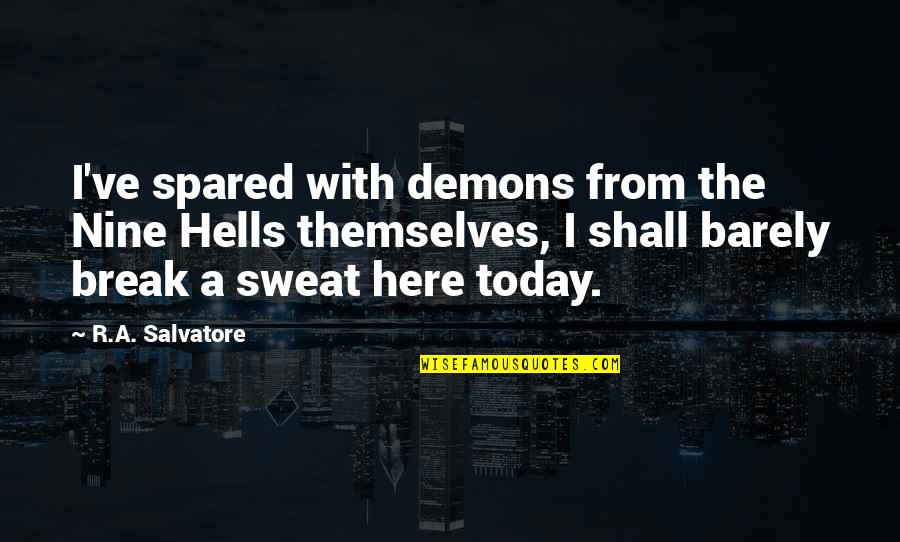 Salvatore Quotes By R.A. Salvatore: I've spared with demons from the Nine Hells