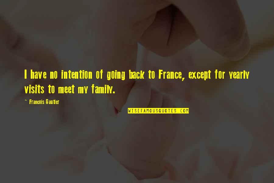 Salvatrice Dibattista Quotes By Francois Gautier: I have no intention of going back to