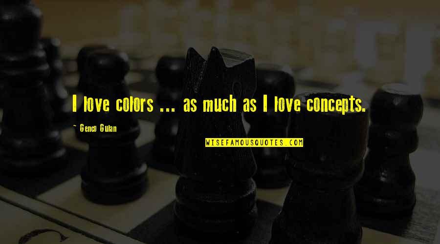 Salvatti Cataratas Quotes By Genco Gulan: I love colors ... as much as I