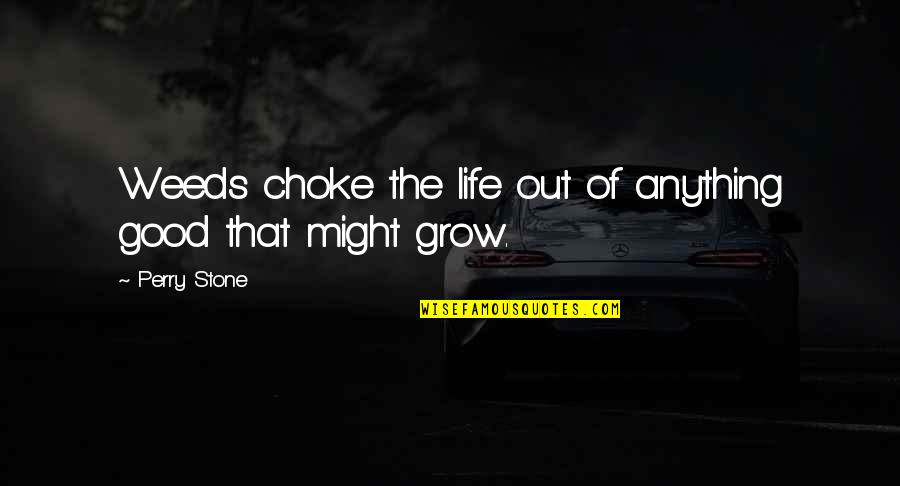 Salvavidas Candy Quotes By Perry Stone: Weeds choke the life out of anything good