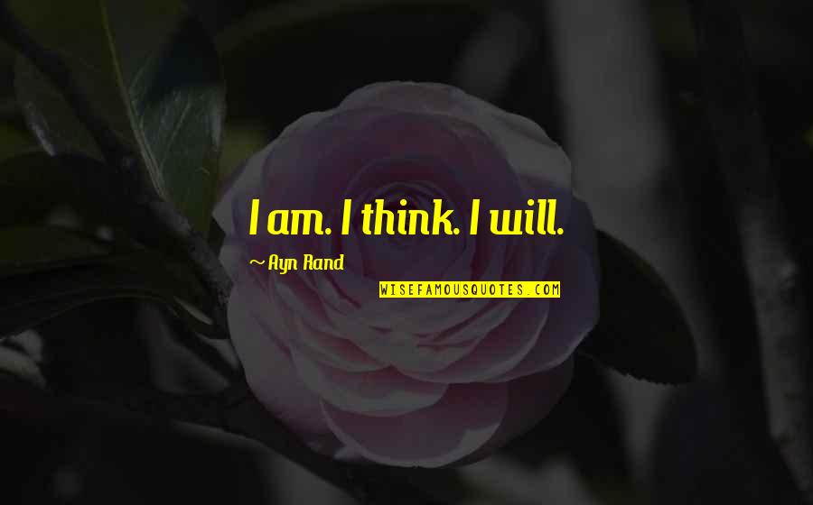 Salveaza Quotes By Ayn Rand: I am. I think. I will.